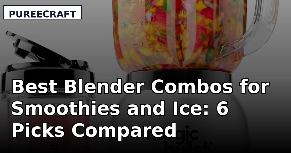Best Blender Combos for Smoothies and Ice: 6 Picks Compared