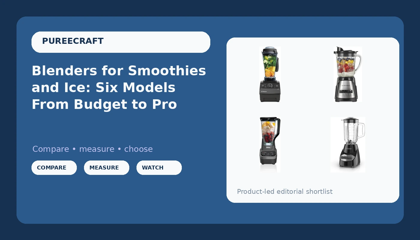 Blenders for Smoothies and Ice: Six Models From Budget to Pro